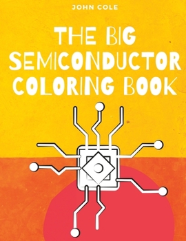 Paperback The Big Semiconductor Coloring Book: Semiconductor Learning from a Coloring Book