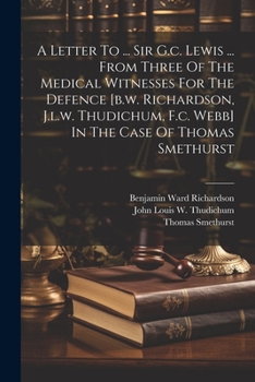 Paperback A Letter To ... Sir G.c. Lewis ... From Three Of The Medical Witnesses For The Defence [b.w. Richardson, J.l.w. Thudichum, F.c. Webb] In The Case Of T Book