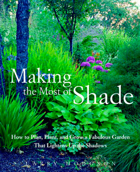 Paperback Making the Most of Shade: How to Plan, Plant, and Grow a Fabulous Garden That Lightens Up the Shadows Book