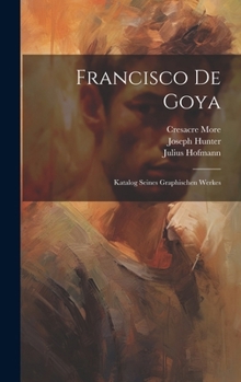 Hardcover Francisco De Goya: Katalog Seines Graphischen Werkes [German] Book