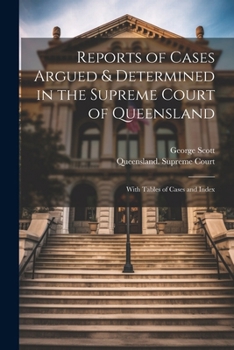 Paperback Reports of Cases Argued & Determined in the Supreme Court of Queensland: With Tables of Cases and Index Book