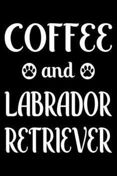 Paperback Coffee And Labrador Retriever: Cute Labrador Retriever Lined journal Notebook, Great Accessories & Gift Idea for Labrador Retriever Owner & Lover. Li Book