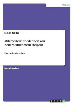 Paperback Mitarbeiterzufriedenheit von Zeitarbeitnehmern steigern: Eine explorative Arbeit [German] Book