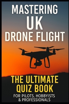 Paperback Mastering UK Drone Flight: The Ultimate Quiz Book for Pilots, Hobbyists & Professionals Book