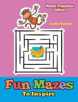 Fun Mazes to Inspire - Mazes Preschool Edition
