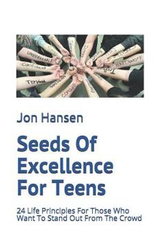 Paperback Seeds Of Excellence For Teens: 24 Life Principles For Those Who Want To Stand Out From The Crowd Book