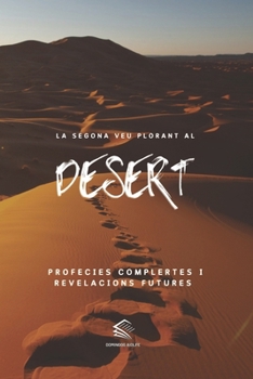 La Segona veu Plorant al Desert: Profecies Complertes i Revelacions Futures (Catalan Edition)
