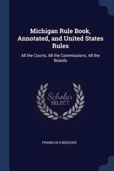 Paperback Michigan Rule Book, Annotated, and United States Rules: All the Courts, All the Commissions, All the Boards Book