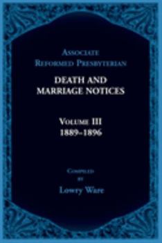 Paperback Associate Reformed Presbyterian Death and Marriage Notices Volume III: 1889-1896 Book