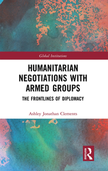 Paperback Humanitarian Negotiations with Armed Groups: The Frontlines of Diplomacy Book