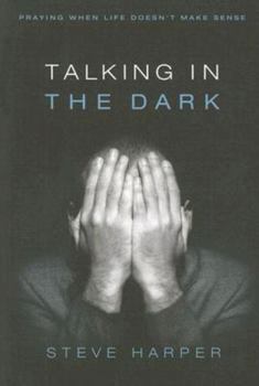 Paperback Talking in the Dark: Praying When Life Doesn't Make Sense Book