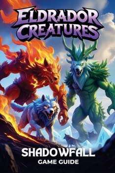 Paperback Eldrador Creatures Shadowfall Game Guide: The Ultimate key to Mastering Combat, Creature Combinations, and Hidden Secrets Book