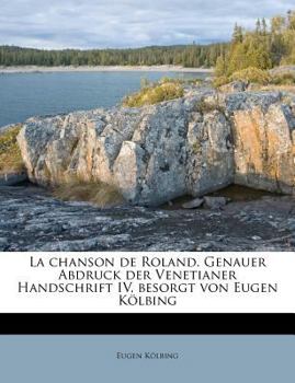 Paperback La Chanson de Roland. Genauer Abdruck Der Venetianer Handschrift IV, Besorgt Von Eugen Kolbing [German] Book