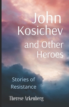 Paperback John Kosichev and Other Heroes: Stories of Resistance Book