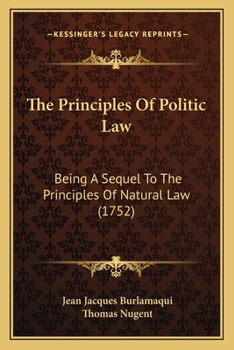 Paperback The Principles Of Politic Law: Being A Sequel To The Principles Of Natural Law (1752) Book