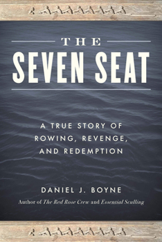 Paperback The Seven Seat: A True Story of Rowing, Revenge, and Redemption Book