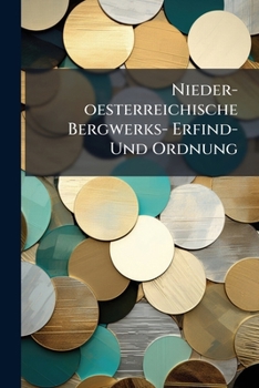 Paperback Nieder-oesterreichische Bergwerks- Erfind- Und Ordnung Book
