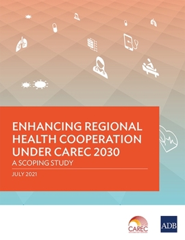 Paperback Enhancing Regional Health Cooperation Under Carec 2030: A Scoping Study Book