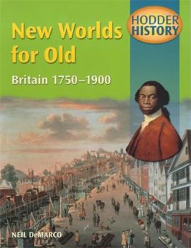 Paperback Hodder History: New Worlds for Old, Britain 1750-1900, Mainstream Edn Book