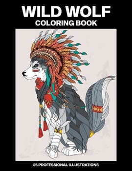 Paperback Wild Wolf Coloring Book: Coloring Book for Teens and Adults Featuring Amazing Wolf Drawings [Large Print] Book