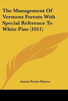 Paperback The Management Of Vermont Forests With Special Reference To White Pine (1911) Book