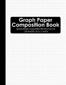 Paperback Graph Paper Composition Book: Squared Graphing Paper, Quad Ruled: 5 Squares Per Inch (5 X 5) Notebook Book