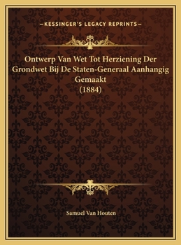 Hardcover Ontwerp Van Wet Tot Herziening Der Grondwet Bij De Staten-Generaal Aanhangig Gemaakt (1884) [Dutch] Book