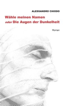 Wähle meinen Namen – oder: Die Augen der Dunkelheit: Roman