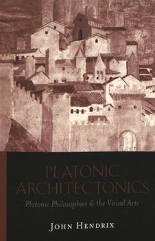 Paperback Platonic Architectonics: Platonic Philosophies & the Visual Arts Book