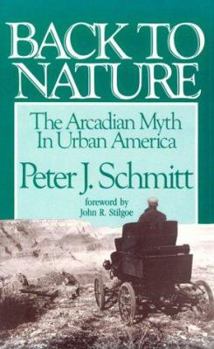 Paperback Back to Nature: The Arcadian Myth in Urban America Book