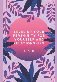 Paperback Level up Your Femininity: For yourself and relationships Book