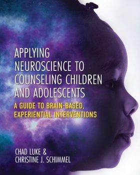 Paperback Applying Neuroscience to Counseling Children and Adolescents: A Guide to Brain-Based, Experiential Interventions Book