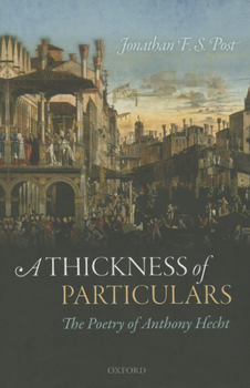 Hardcover A Thickness of Particulars: The Poetry of Anthony Hecht Book