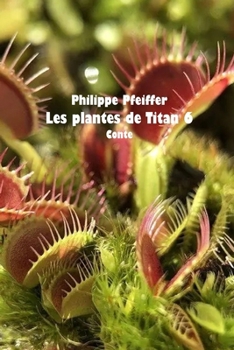 Les plantes de Titan 6: Conte (French Edition)