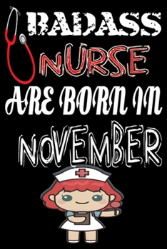 Paperback Bad Ass Nurse Are Born in November: A Wonderful Nurse: Great as Nurse Journal/Organizer/Birthday Gift/Thank You/Retirement/Nurse Graduation Gift/Pract Book