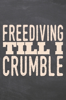 Freediving till i Crumble: Freediving Notebook, Planner or Journal | Size 6 x 9 | 110 Dot Grid Pages | Office Equipment, Supplies, Gear |Funny Freediving Gift Idea for Christmas or Birthday