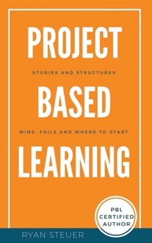 Paperback Project Based Learning Stories and Structures: Wins, Fails, and Where to Start Book