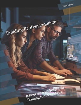 Paperback Building Professionalism: A Peer-Driven Soft Skills Training for New Hires Book
