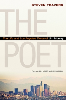 Hardcover The Poet: The Life and Los Angeles Times of Jim Murray Book