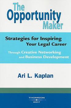 Paperback The Opportunity Maker: Strategies for Inspiring Your Legal Career: Through Creative Networking and Business Development Book