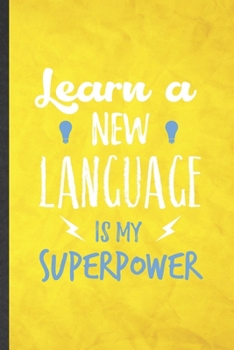 Learn a New Language Is My Superpower: Funny Blank Lined New Language Notebook/ Journal, Graduation Appreciation Gratitude Thank You Souvenir Gag Gift, Fashionable Graphic 110 Pages