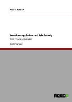 Paperback Emotionsregulation und Schulerfolg: Eine Erkundungsstudie [German] Book