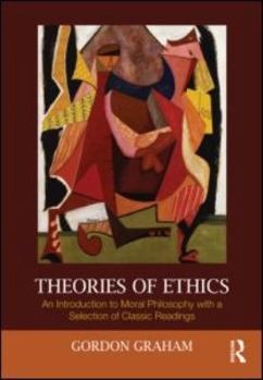 Paperback Theories of Ethics: An Introduction to Moral Philosophy with a Selection of Classic Readings Book