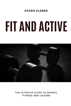 Paperback Fit and Active: The Ultimate Guide to Sport, Fitness and Leisure Book