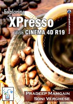 Paperback Exploring Xpresso with Cinema 4D R19 [in Full Color] Book