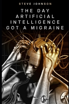 Paperback The Day Artificial Intelligence Got A Migraine Book