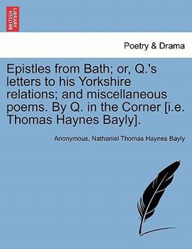 Epistles from Bath; or, Q.'s letters to his Yorkshire relations; and miscellaneous poems. By Q. in the Corner [i.e. Thomas Haynes Bayly].