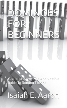 Paperback Dominoes for Beginners: Your Impressive Tips And Massive Guide To Domino Theory Book
