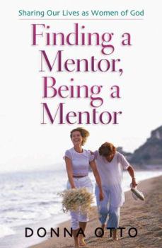 Paperback Finding a Mentor, Being a Mentor: Sharing Our Lives as Women of God Book