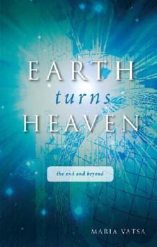 Paperback Earth Turns Heaven: The End and Beyond Book